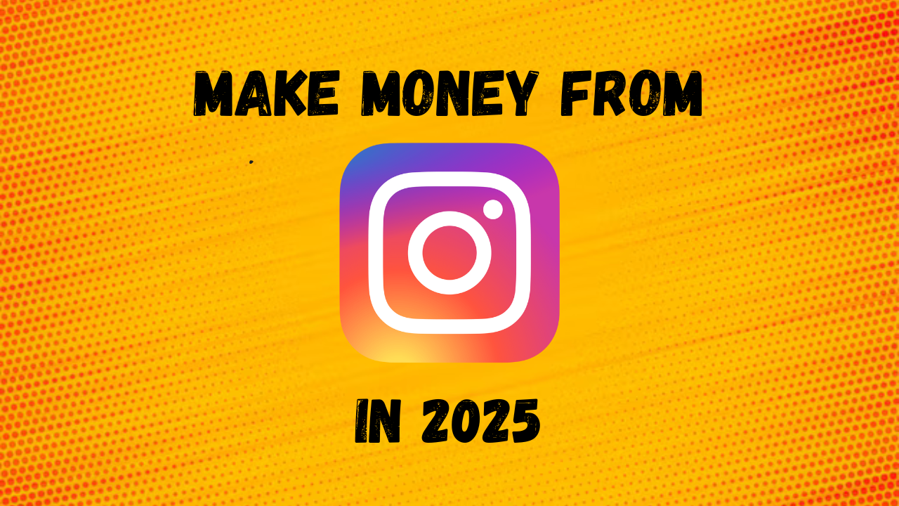 How to Earn Money from Instagram in 2025